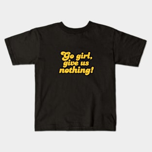 Empowerment in Silence: Go Girl, Give Us Nothing! Kids T-Shirt